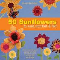 50 Sunflowers to Knit， Crochet and Felt -- Paperback