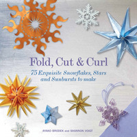 Fold， Cut & Curl : 75 Exquisite Snowflakes， Stars and Sunbursts to Mak