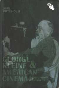 George Kleine and American Cinema : The Movie Business and Film Culture in the Silent Era (Cultural Histories of Cinema)