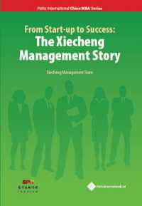 From Start-up to Success : The Xiecheng Management Story (Cases in Modern Chinese Business)