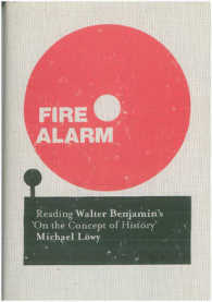 警鐘：ベンヤミン『歴史の概念の理解』を読む（英訳）<br>Fire Alarm : Reading Walter Benjamin's 'On the Concept of History'