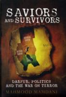 Saviours and Survivors : Darfur, Politics and the War on Terror