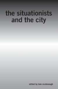 シチュアシオニストと都市：読本<br>The Situationists and the City : A Reader