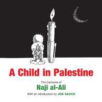 A Child in Palestine : The Cartoons of Naji al-Ali