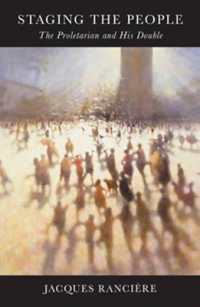 ジャック・ランシエール著／人民を舞台へ：プロレタリアートとその双生児（英訳）<br>Staging the People : The Proletarian and His Double