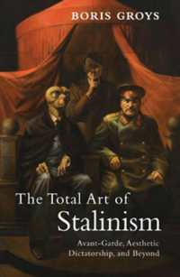 スターリン主義と芸術<br>The Total Art of Stalinism : Avant-Garde, Aesthetic Dictatorship, and Beyond