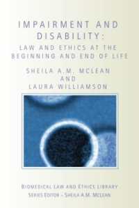 生命、死と障害<br>Impairment and Disability : Law and Ethics at the Beginning and End of Life (Biomedical Law and Ethics Library)