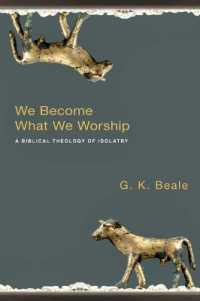 We Become What We Worship : A Biblical Theology of Idolatry