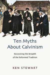 Ten myths about Calvinism : Recovering the Breadth of the Reformed Tradition