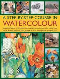 A Step-by-step Course in Watercolour : A Practical Guide to Techniques, with Inspirational Projects for Landscapes, Fruits, Flowers and Still Lives, Shown in 175 Photographs