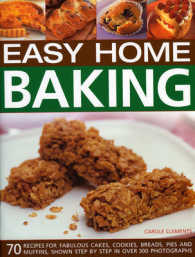Easy Home Baking : 70 Recipes for Fabulous Cakes, Cookies, Breads, Pies and Muffins