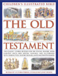 The Old Testament : All the Classic Stories Retold with More than 700 Beautiful Illustrations, Maps and Photographs