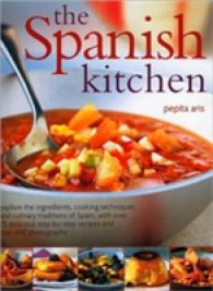 The Spanish Kitchen : Explore the Ingredients, Cooking Techniques and Culinary Traditions of Spain, with over 100 Delicious Step-by-step Recipes