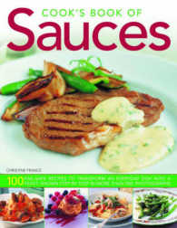 Cook's Book of Sauces : 100 Fail-safe Recipes to Transform an Everyday Dish into a Feast