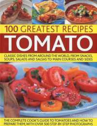 The 100 Greatest Tomato Recipes : Classic Dishes from around the World， from Soups， Salads and Salsas to Main Courses and Sides