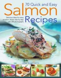 70 Quick and Easy Salmon Recipes : Delicious Ideas for Every Occasion, Shown Step-by-Step with 300 Photographs