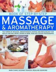 Book of Step-By-Step Massage & Aromatherapy : The Power of Massage, Aromatherapy, Shiatsu and Reflexology for Health and Wellbeing （2ND）