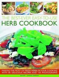 The Best-Ever Easy-to-Use Herb Cookbook : Making the Most of Fresh Herbs in Your Cooking with 85 Delicious Recipes and 375 Photographs