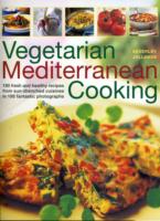 Vegetarian Mediterranean Cooking : 180 Fresh and Healthy Recipes from Sun-Drenched Cuisines in 195 Fantastic Photographs
