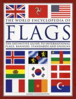 The World Encyclopedia of Flags : The Definitive Guide to Internationsl Flags, Banners, Standards and Ensigns