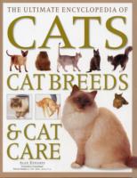 The Ultimate Encyclopedia of Cats, Cat Breeds & Cat Care : A Comprehensive, Practical Care and Training Manual and a Definitive Encyclopedia of World