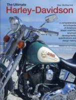 The Ultimate Harley-Davidson : A Comprehensive Encyclopedia of America's Dream Machine: Landmark Developments, Specifications and Design History