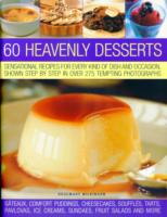 60 Heavenly Desserts : Sensational Recipes for Every Kind of Dish and Occasion, Shown Step by Step in over 275 Tempting Photographs, Gateaux, Comfort