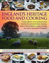 England's Heritage Food and Cooking : A Classic Collection of 160 Traditional Recipes from This Rich and Varied Culinary Landscape, Shown in 750 Beaut
