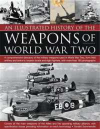 An Illustrated History of the Weapons of World War Two : A Comprehensive Directory of the Military Weapons Used in World War Two， from Field Artillery and Tanks to Torpedo Boats and Night Fighters， with More than 180 Photographs