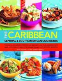 The Caribbean, Central & South American Cookbook : Tropical cuisines steeped in history: all the ingredients and techniques and 150 sensational step-by-step recipes