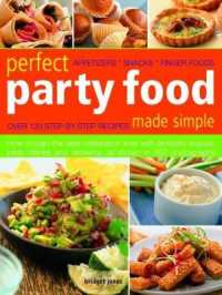 Perfect Party Food Made Simple : Over 120 step-by-step recipes: how to plan the best celebration ever with fantastic snacks, party dishes and desserts, all shown in 650 photographs