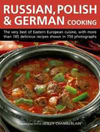 Russian, Polish & German Cooking : The Very Best of Eastern European Cuisine, with More than 185 Delicious Recipes Shown in 750 Photographs