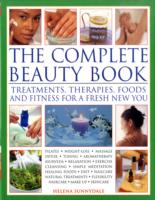 The Complete Beauty Book : Treatments, Therapies, Foods and Fitness for a Fresh New You