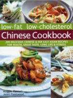 Low-fat low-cholesterol Chinese cookbook : 200 Delicious Chinese & far East Asian recipes for health, great taste, long life & fitness