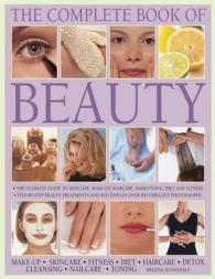The Complete Book of Beauty : The Ultimate Guide to Skincare, Make-Up, Haircare, Hairstyling, Diet and Fitness