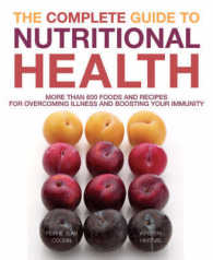 The Complete Guide to Nutritional Health More Than 600 Foods and Recipes for Overcoming Illness and Boosting Your Immunity