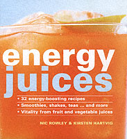 Energy Juices : 32 Energy-boosting Recipes Smoothies, Shakes, Teas...... and More Vitality from -- Hardback