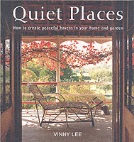 Quiet Places : How to Create Peaceful Havens in Your Home and Garden