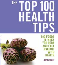 Top 100 Health Tips : 100 Foods to Make You Look and Feel Radiant with Health (The Top 100) -- Paperback / softback