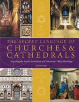 Secret Language of Churches & Cathedrals : Decoding the Sacred Symbolism of Christianity's Holy Buildings -- Hardback