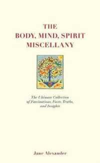 The Body, Mind, Spirit Miscellany : The Ultimate Collection of Fascinations, Facts, Truths, and Insights