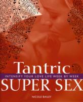 Tantric Super Sex : Intensify Your Love Life Week by Week -- Paperback / softback