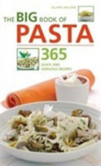 The Big Book of Pasta : 365 Quick and Versatile Recipes