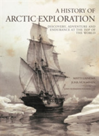 A History of Arctic Exploration : Discovery, Adventure and Endurance at the Top of the World