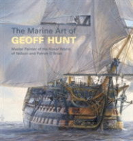 The Marine Art of Geoff Hunt : Master Painter of the Naval World of Nelson and Patrick O'brian （Reprint）