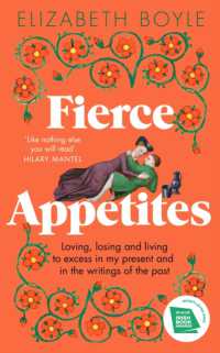 Fierce Appetites : Loving， losing and living to excess in my present and in the writings of the past