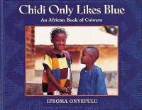 Chidi Only Likes Blue : An African Book of Colours