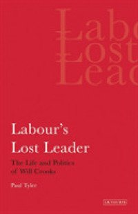 Labour's Lost Leader : The Life and Politics of Will Crooks (International Library of Political Studies)