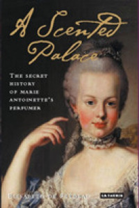 マリー・アントワネット香水秘話<br>A Scented Palace : The Secret History of Marie Antoinette's Perfumer