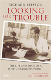 Looking for Trouble : The Life and Times of a Foreign Correspondent